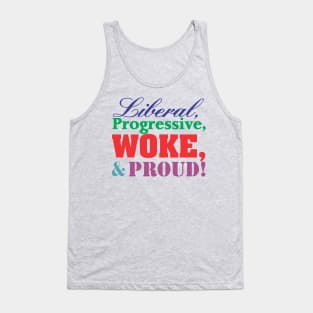 Liberal, Progressive, WOKE, and Proud! Tank Top